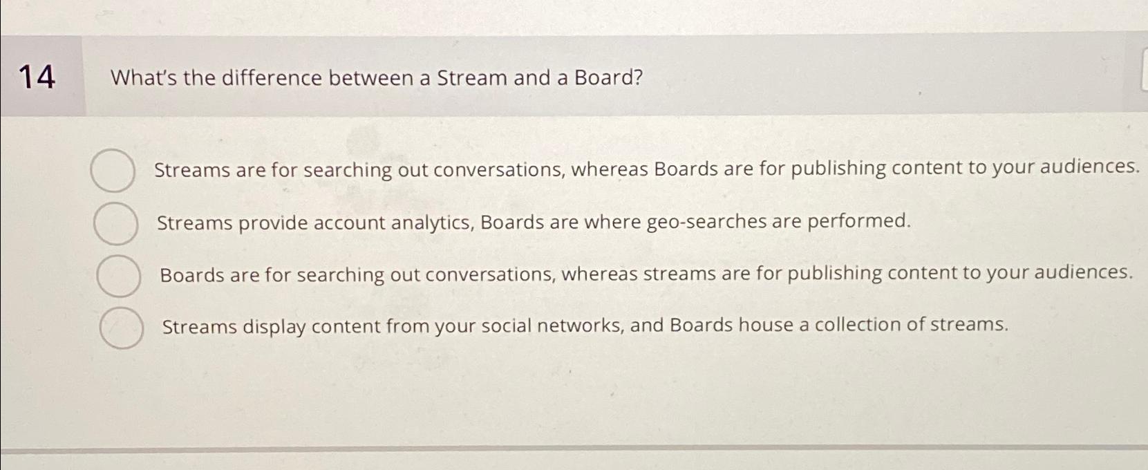  14 What's the difference between a Stream and a Board? Streams