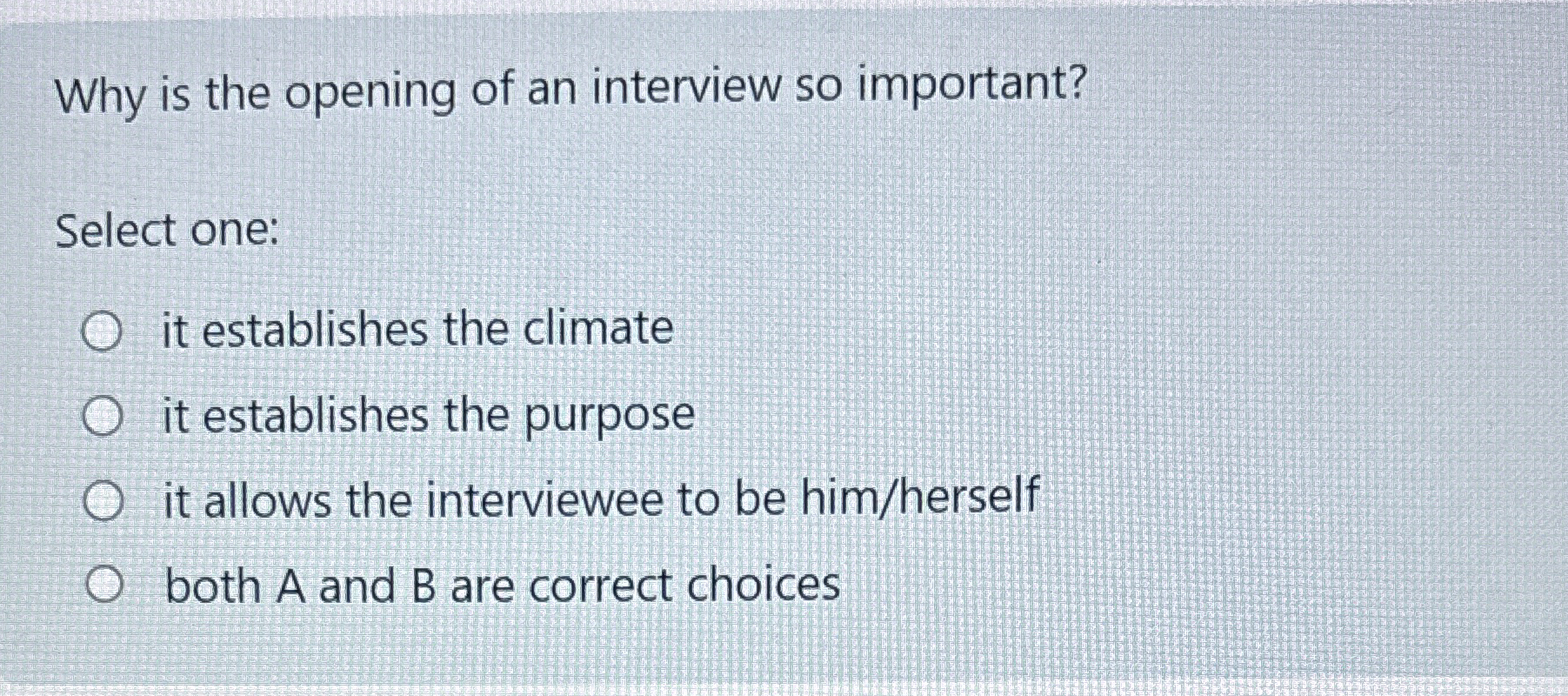  Why is the opening of an interview so important? Select one: