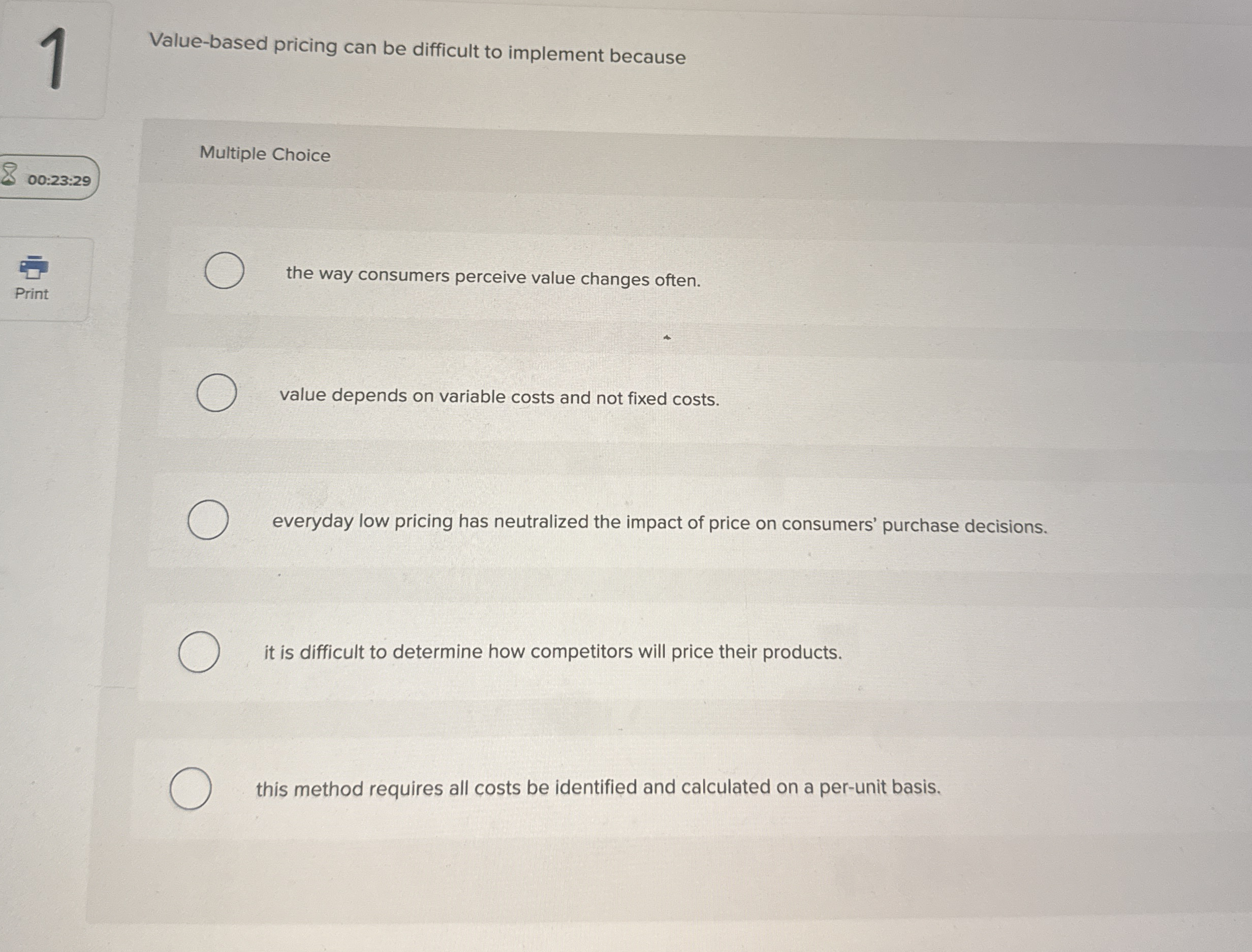  1 Value-based pricing can be difficult to implement because Multiple Choice