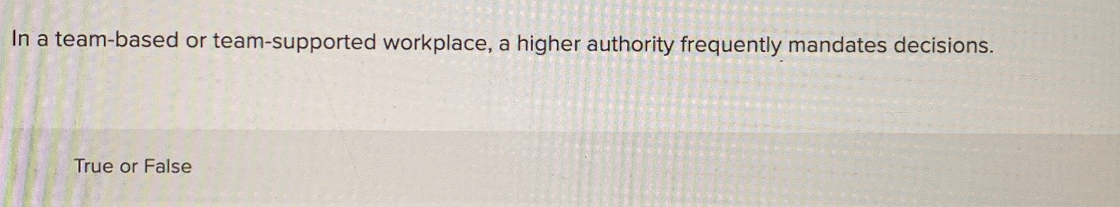  In a team-based or team-supported workplace, a higher authority frequently mandates