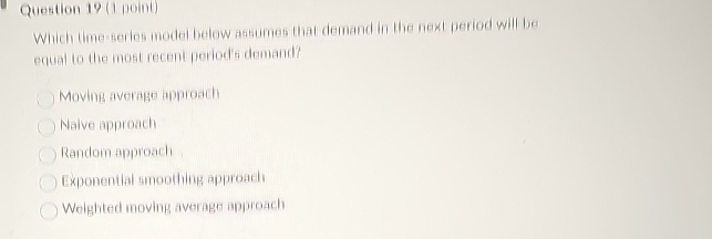  Question 19(1 point) Which time serics modei helow assumes that demand