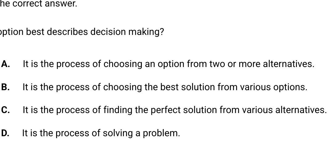  he correct answer. ption best describes decision making? A. It is