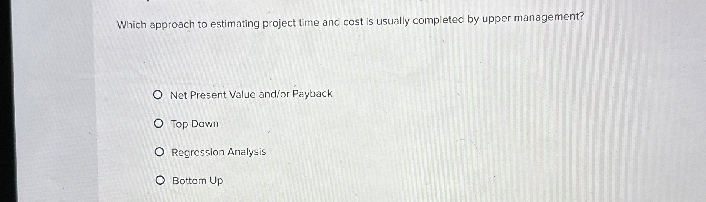  Which approach to estimating project time and cost is usually completed