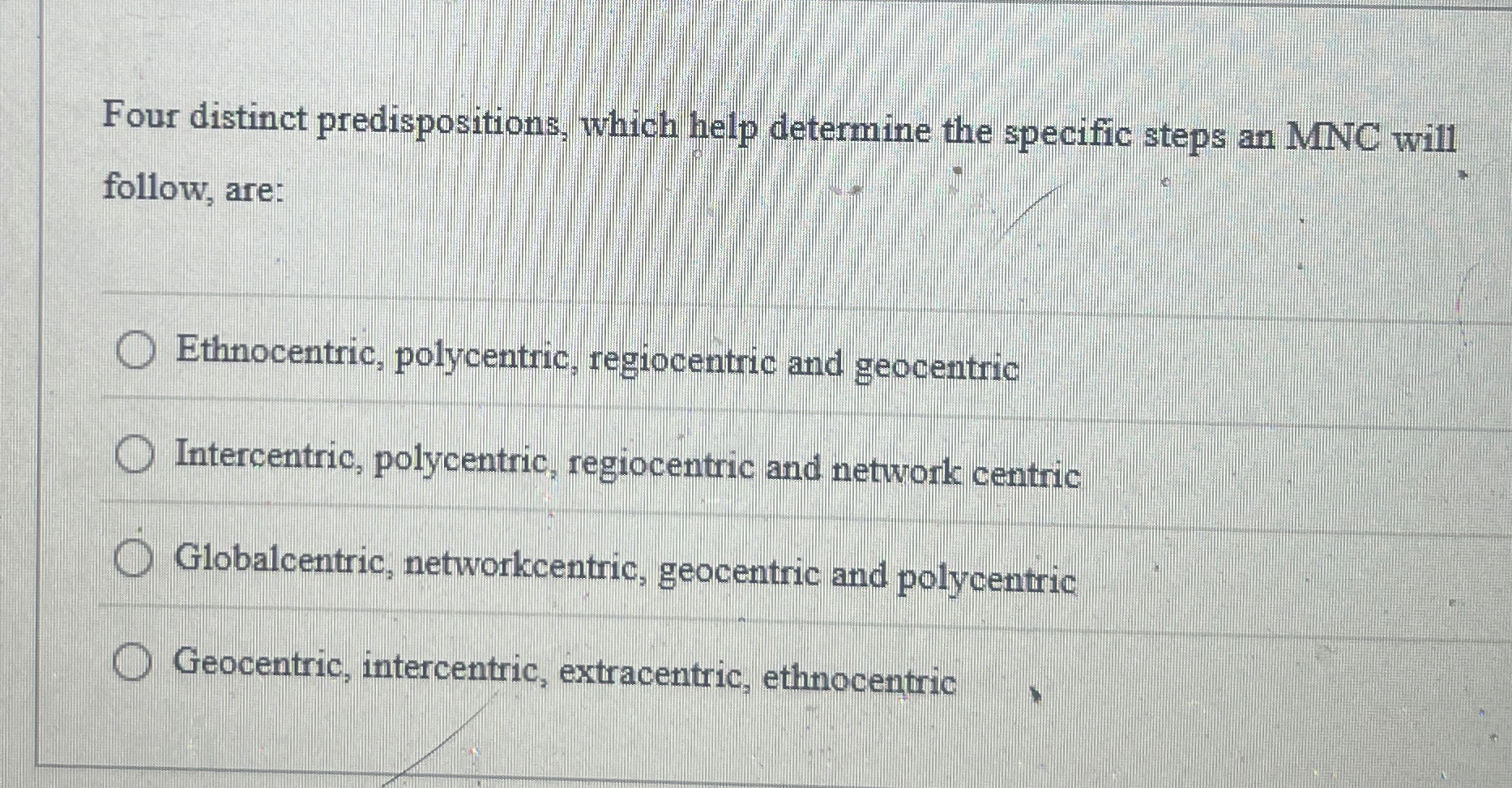  Four distinct predispositions, which help determine the specific steps an MNC