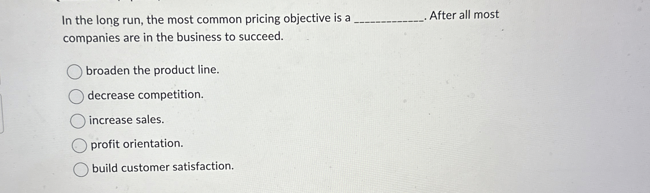  In the long run, the most common pricing objective is a