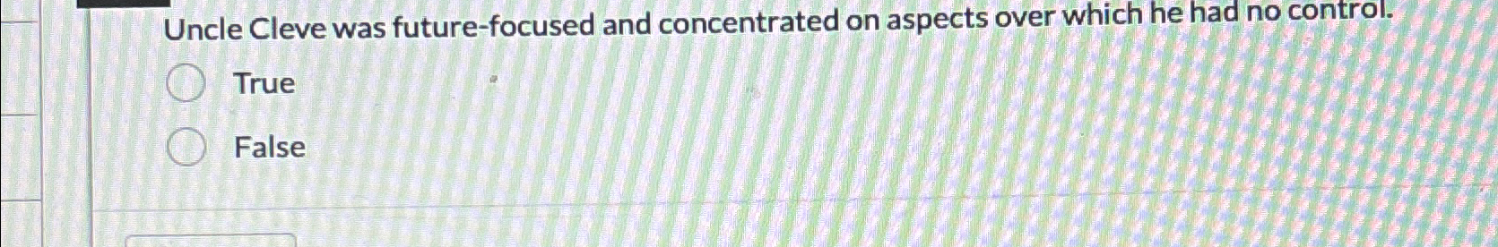  Uncle Cleve was future-focused and concentrated on aspects over which he