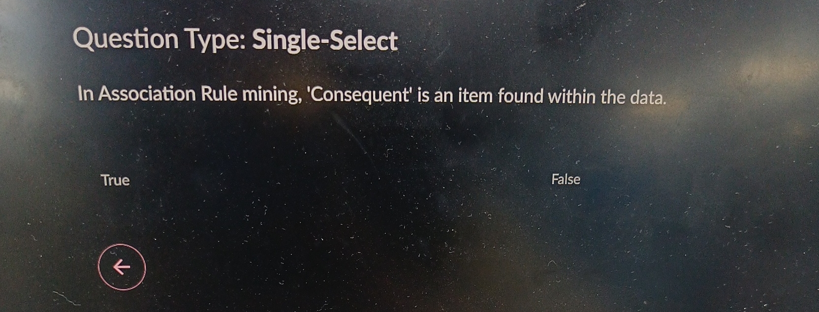  Question Type: Single-Select In Association Rule mining, 'Consequent' is an item