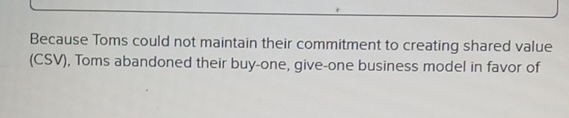  Because Toms could not maintain their commitment to creating shared value