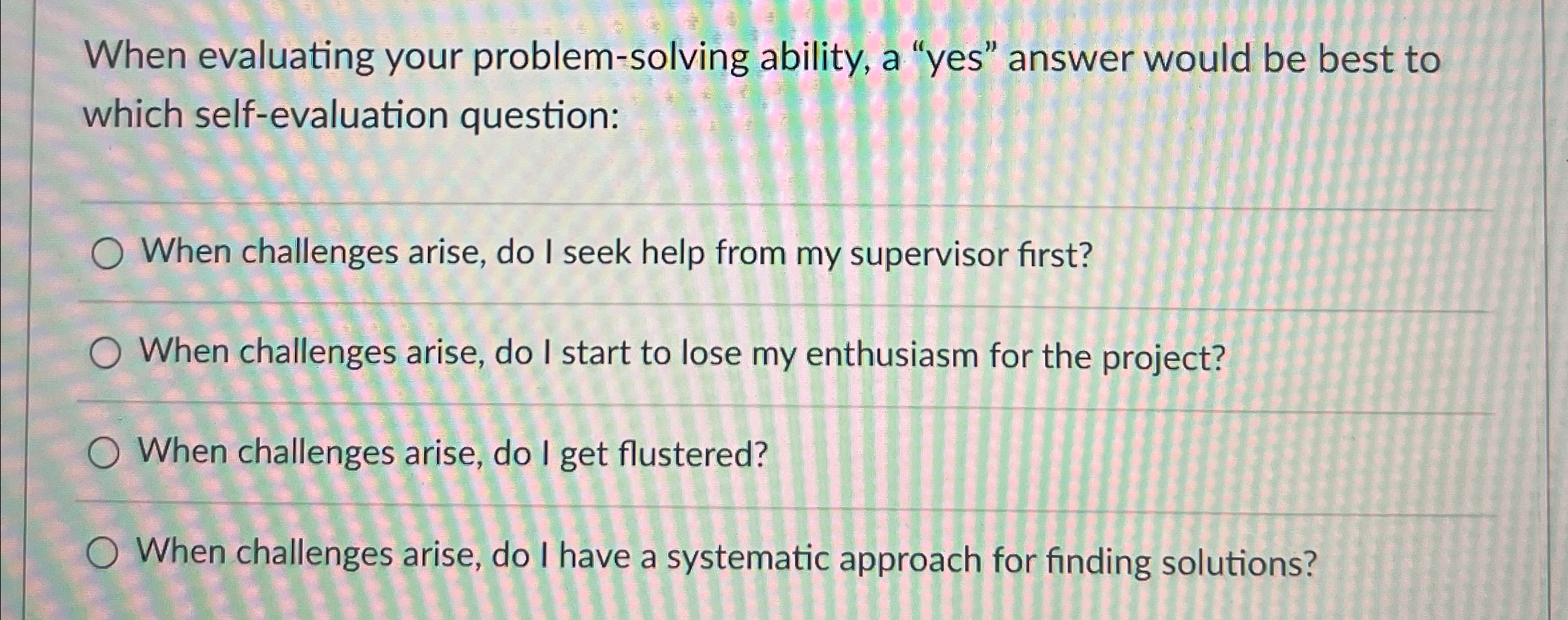 When evaluating your problem-solving ability, a "yes" answer would be best
