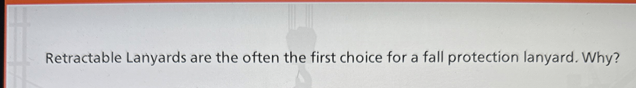  Retractable Lanyards are the often the first choice for a fall