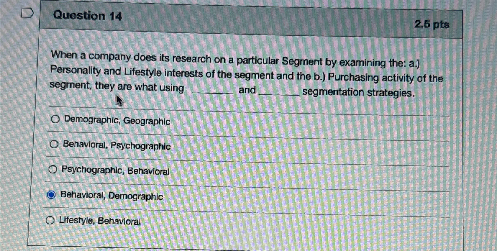  Question 14 2.5pts When a company does its research on a