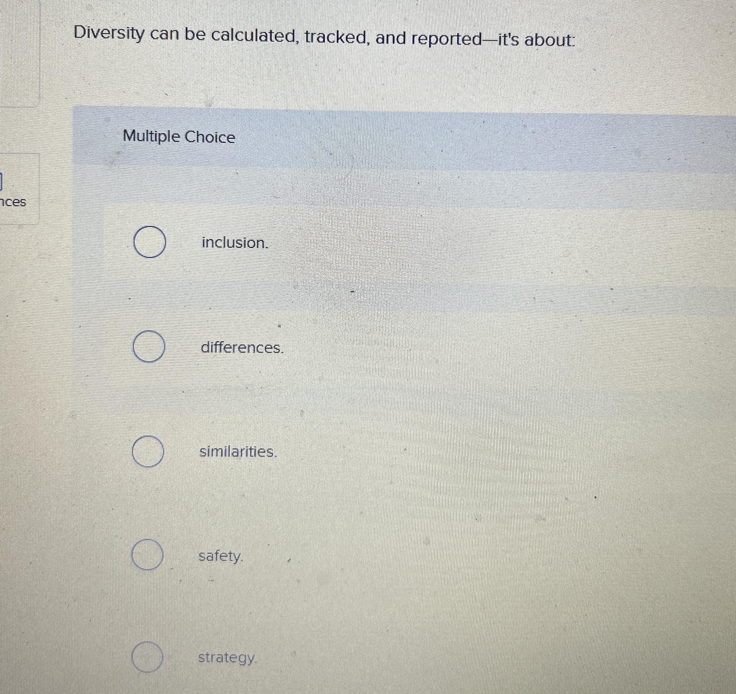  Diversity can be calculated, tracked, and reported-it's about: Multiple Choice inclusion.