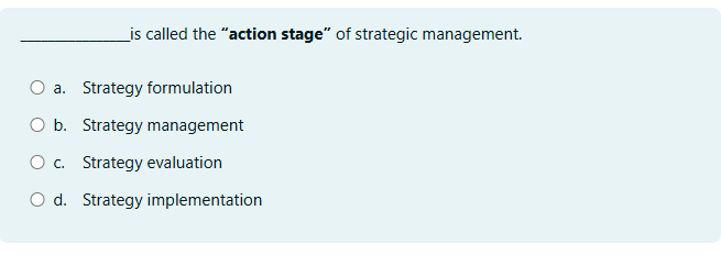  ........... is called the "action stage" of strategic management. a. Strategy