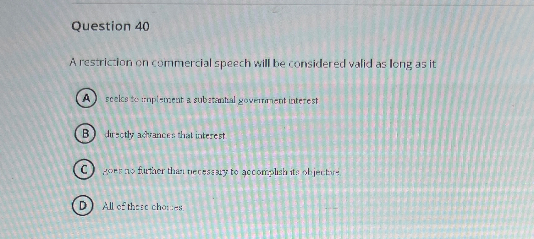  Question 40 A restriction on commercial speech will be considered valid