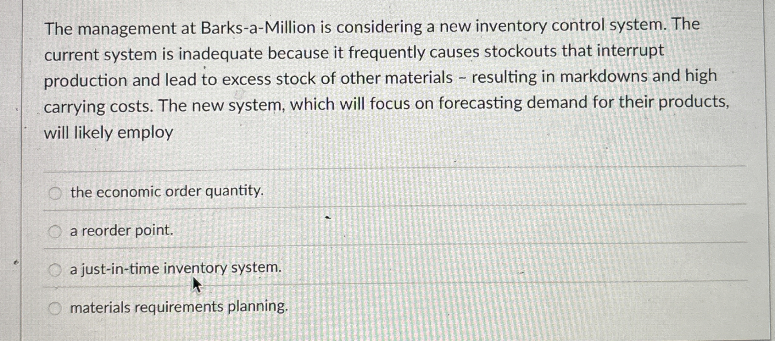  The management at Barks-a-Million is considering a new inventory control system.