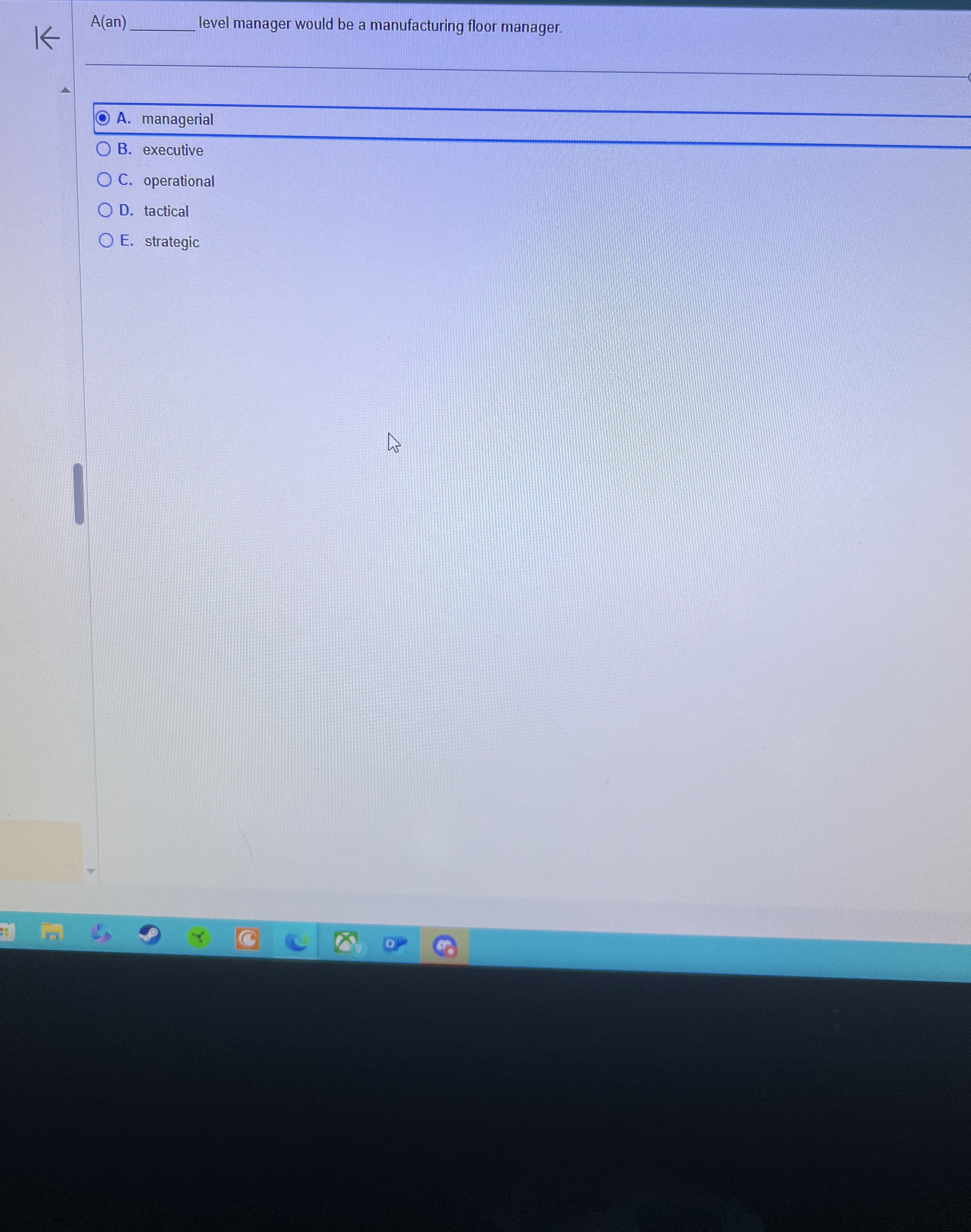  A(an) level manager would be a manufacturing floor manager. A. managerial