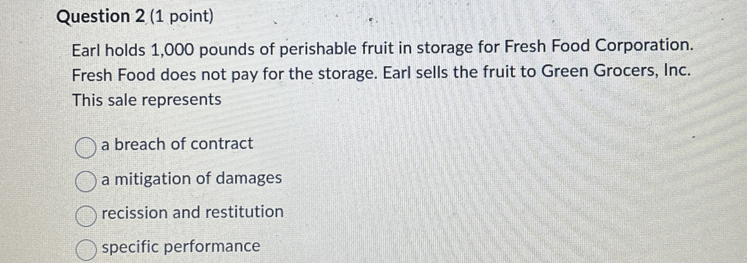  Question 2(1 point) Earl holds 1,000 pounds of perishable fruit in