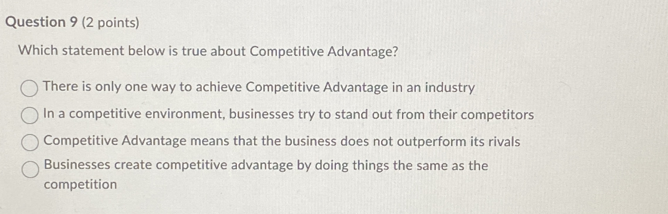  Question 9(2 points) Which statement below is true about Competitive Advantage?