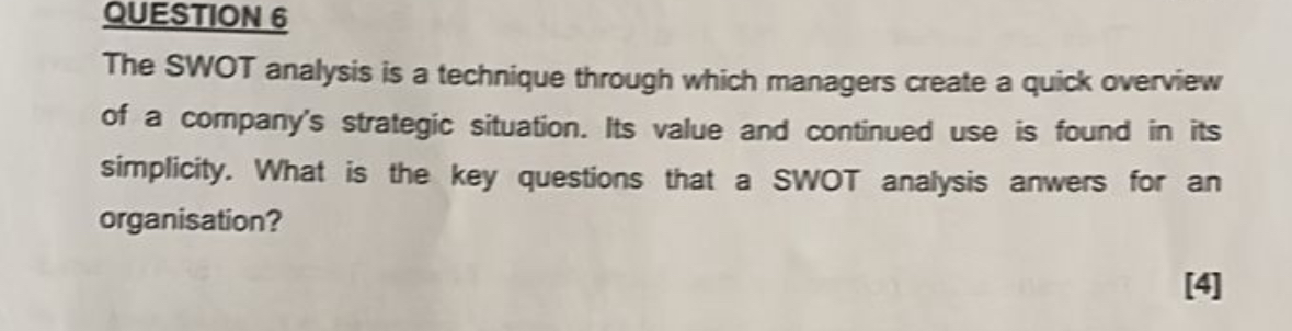  QUESTION 6 The SWOT analysis is a technique through which managers