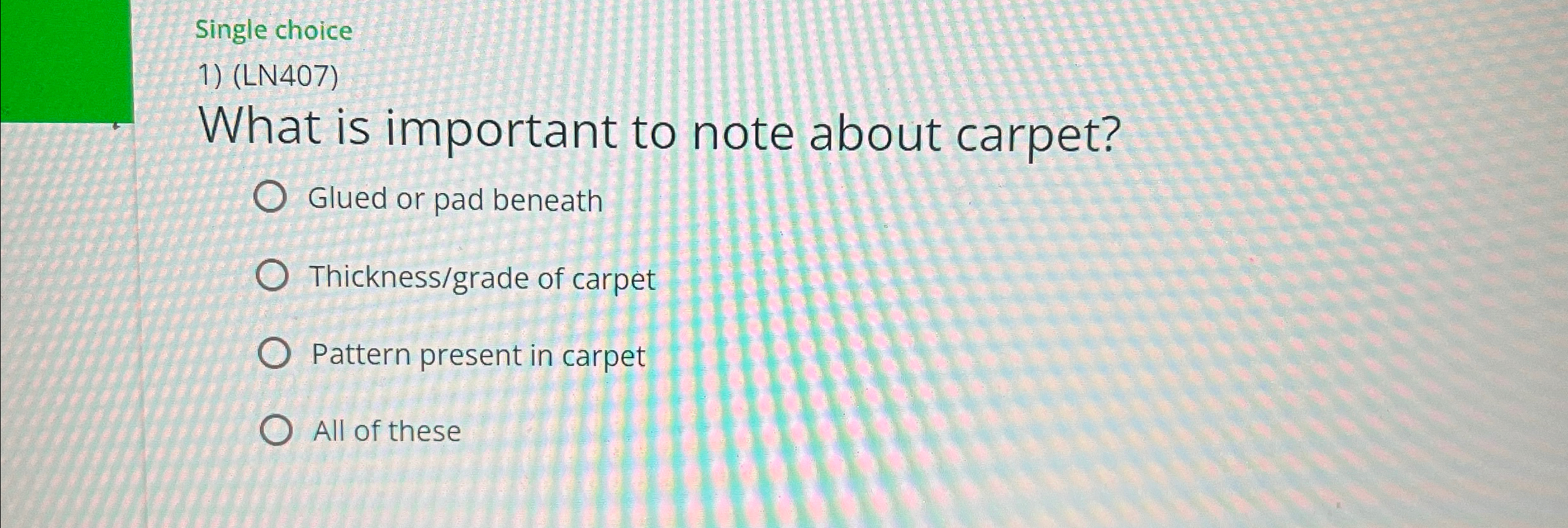  Single choice ( L407) What is important to note about carpet?