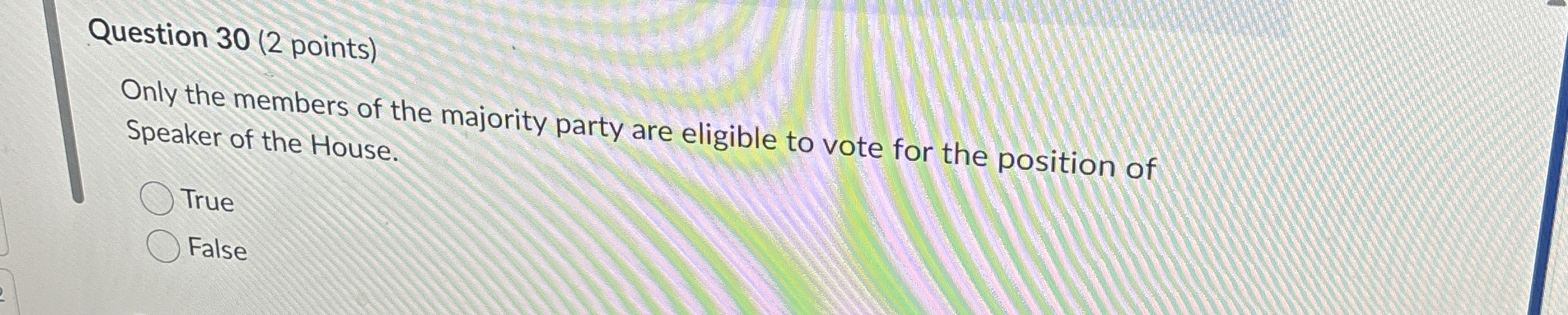  Question 30(2 points) Only the members of the majority party are