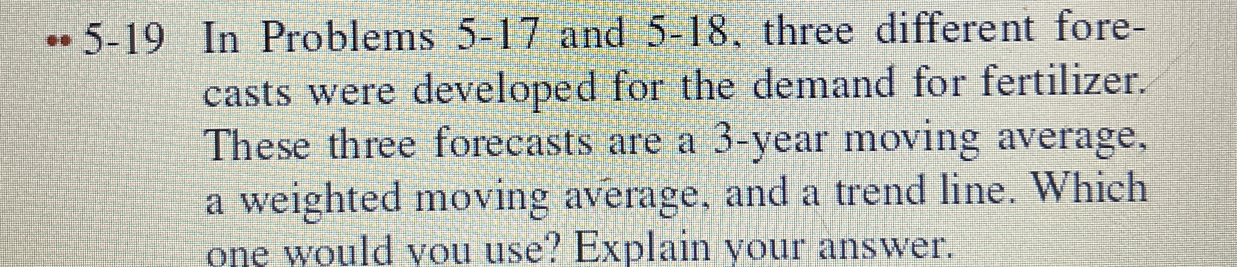  5-19 In Problems 5-17 and 5-18, three different forecasts were developed