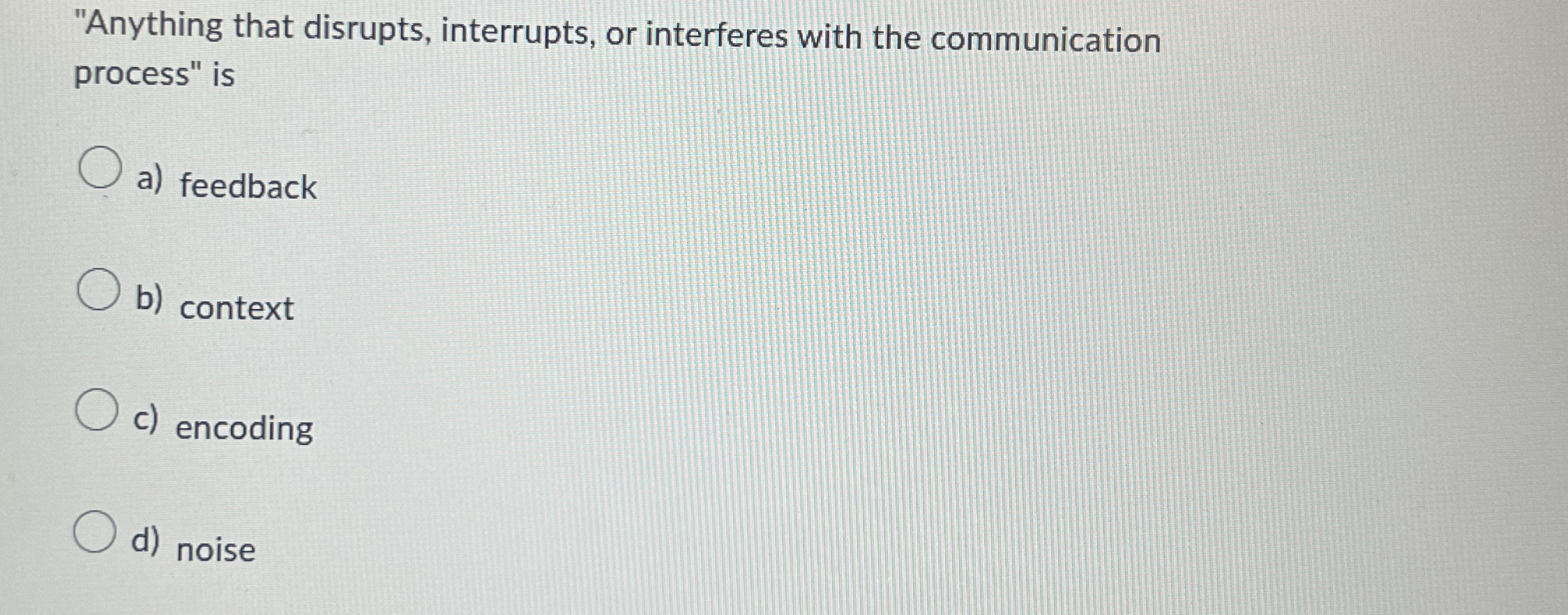  "Anything that disrupts, interrupts, or interferes with the communication process" is