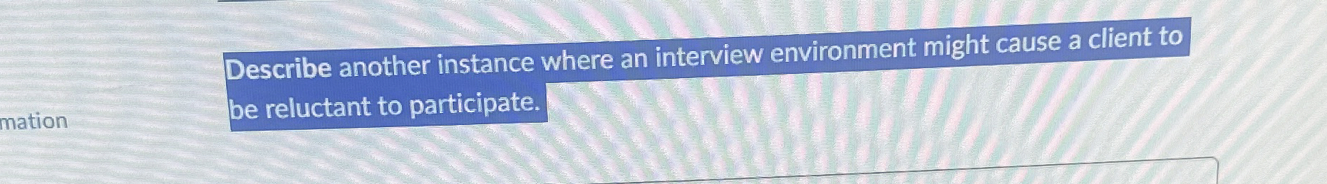  Describe another instance where an interview environment might cause a client