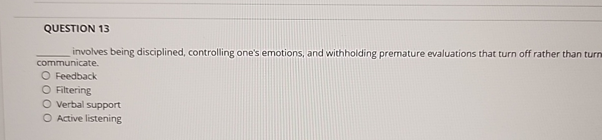  QUESTION 13 q, involves being disciplined, controlling one's emotions, and withholding