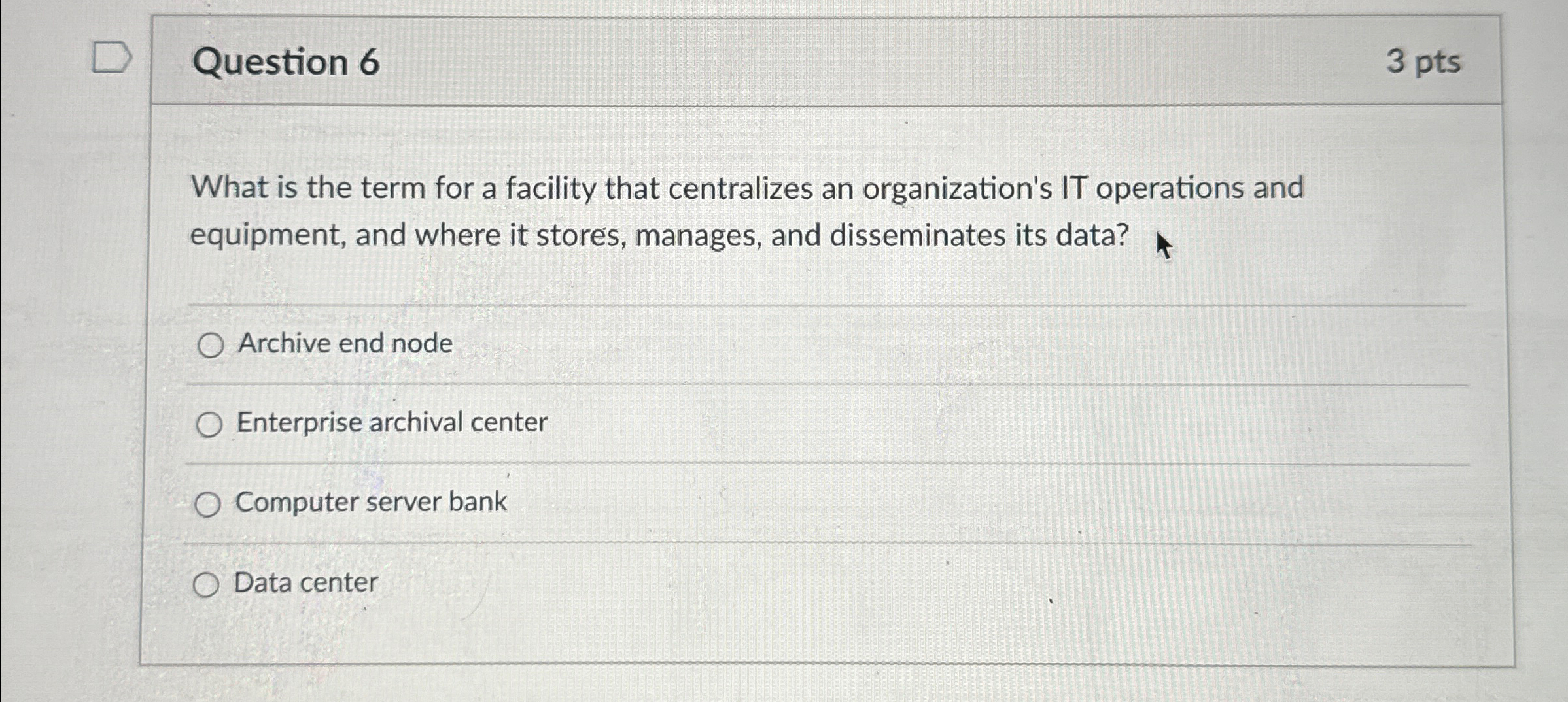  Question 6 3 pts What is the term for a facility