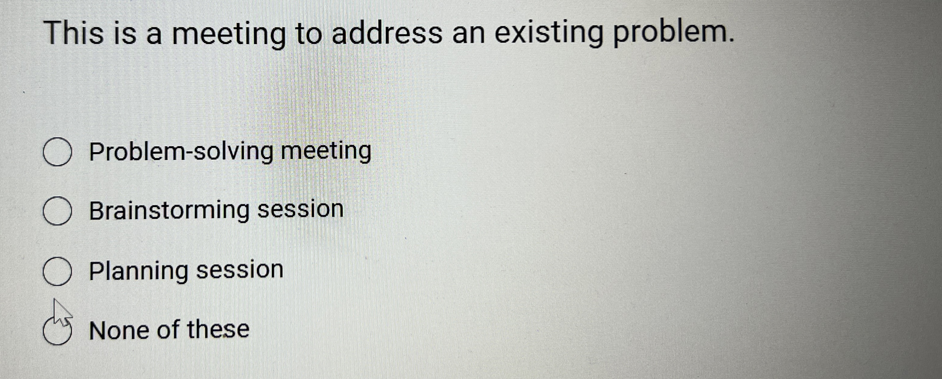  This is a meeting to address an existing problem. Problem-solving meeting