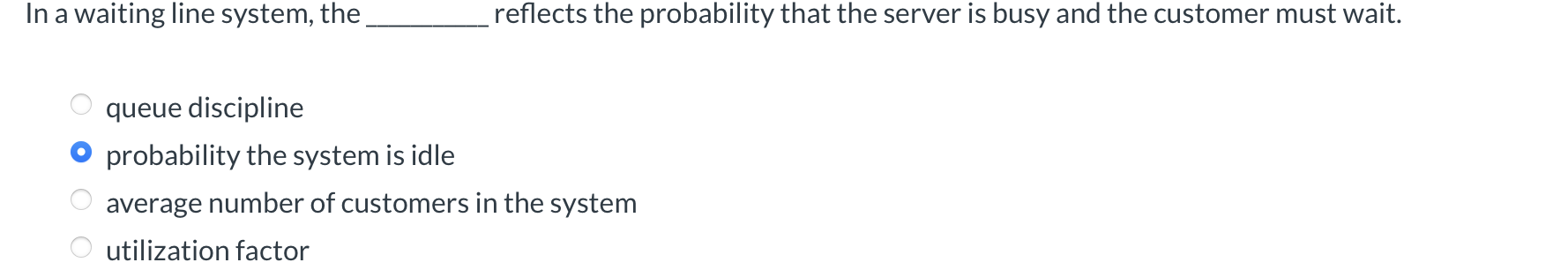  In a waiting line system, the reflects the probability that the