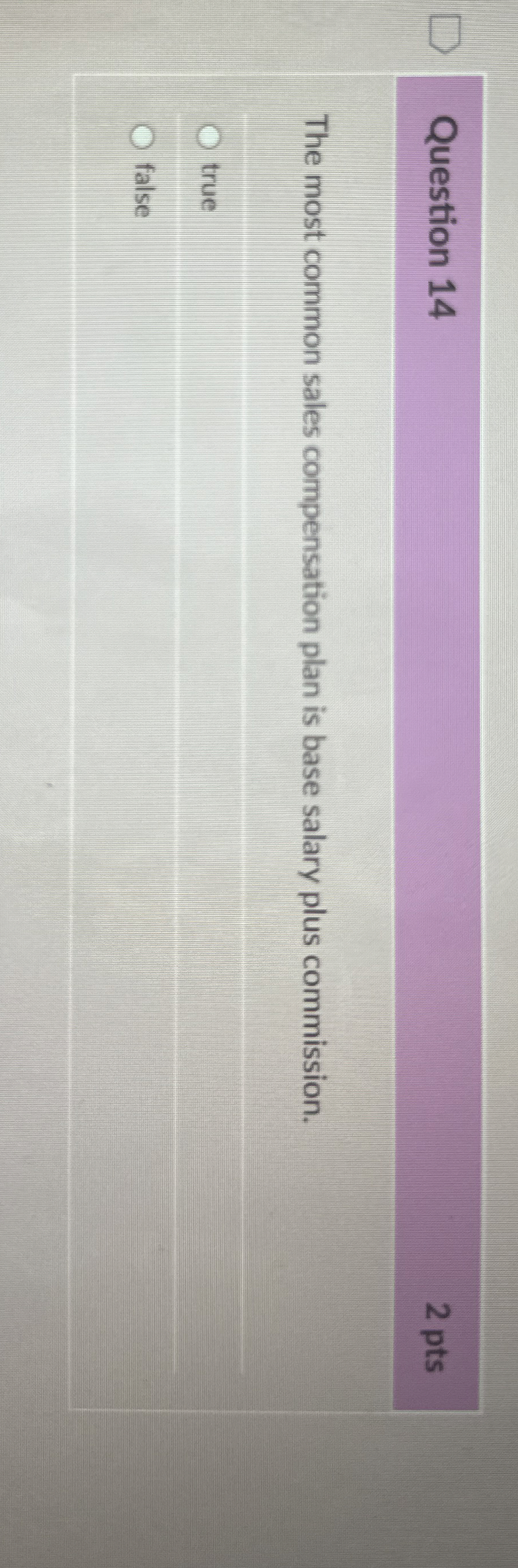  Question 14 2 pts The most common sales compensation plan is