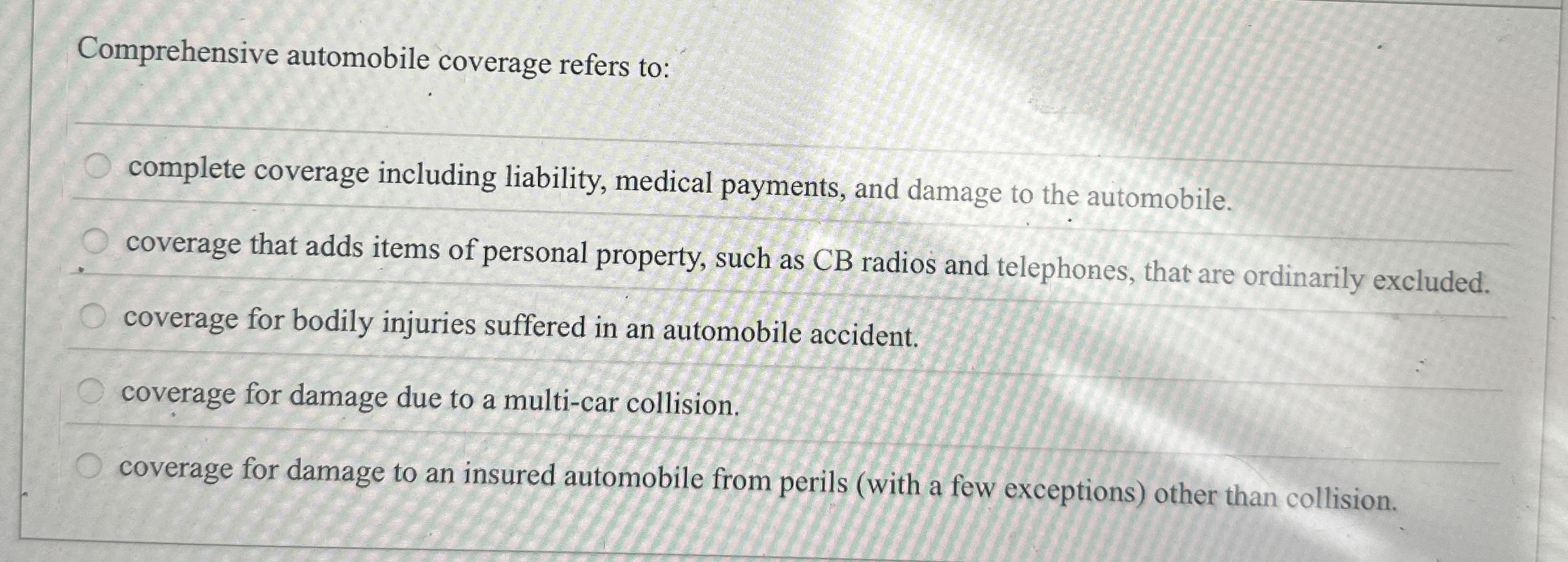  Comprehensive automobile coverage refers to: complete coverage including liability, medical payments,