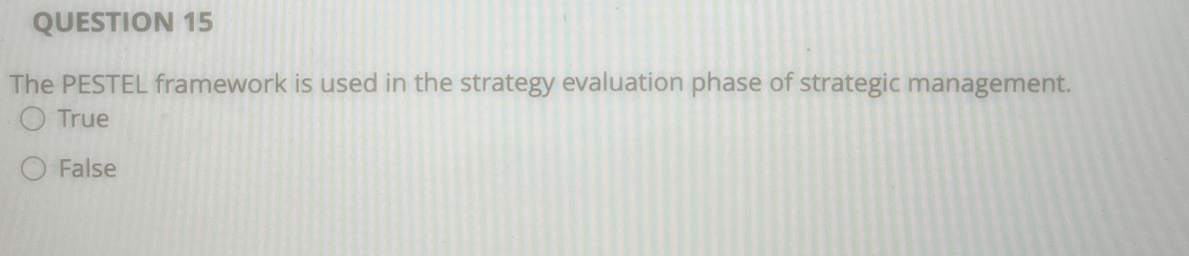  QUESTION 15 The PESTEL framework is used in the strategy evaluation
