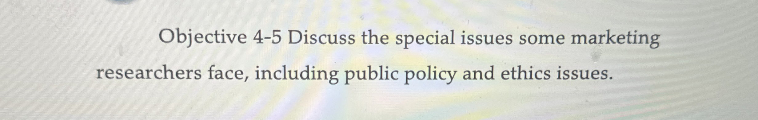  Objective 4-5 Discuss the special issues some marketing researchers face, including
