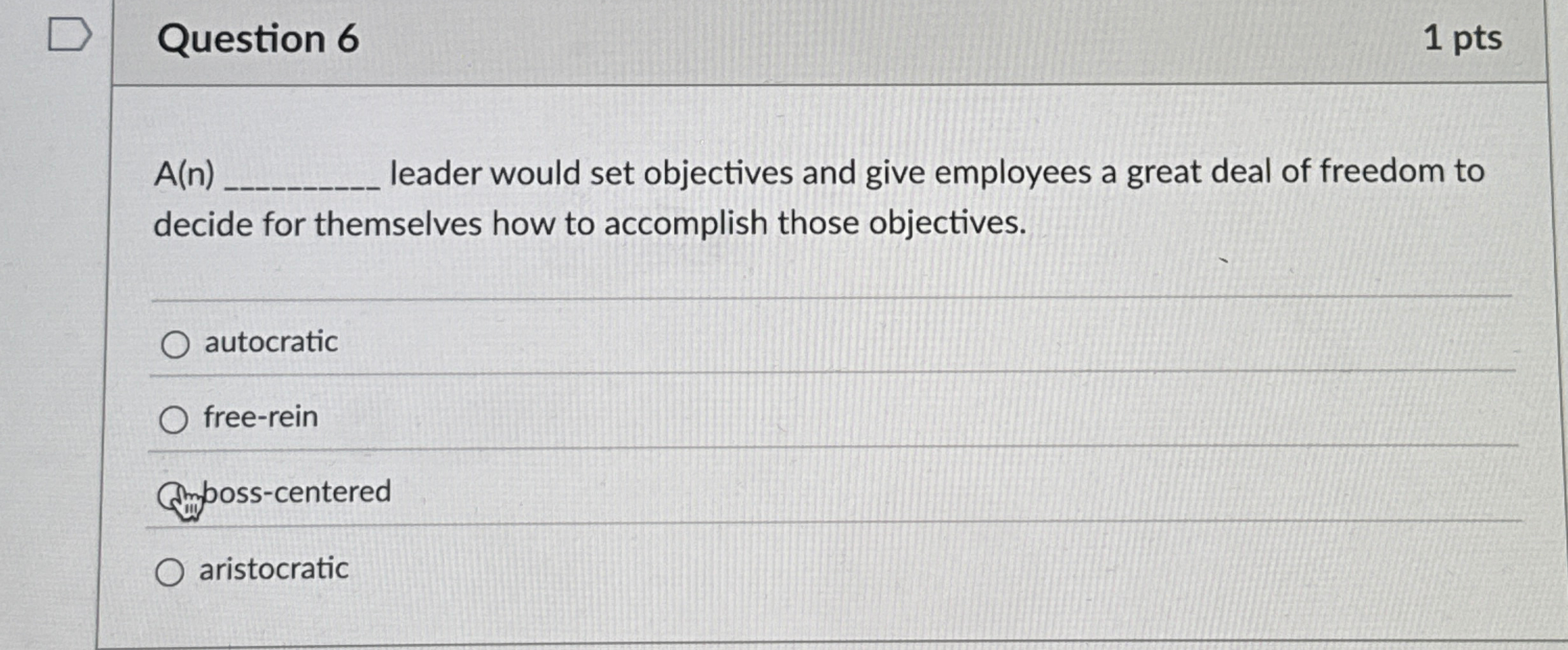  Question 6 A(n) leader would set objectives and give employees a