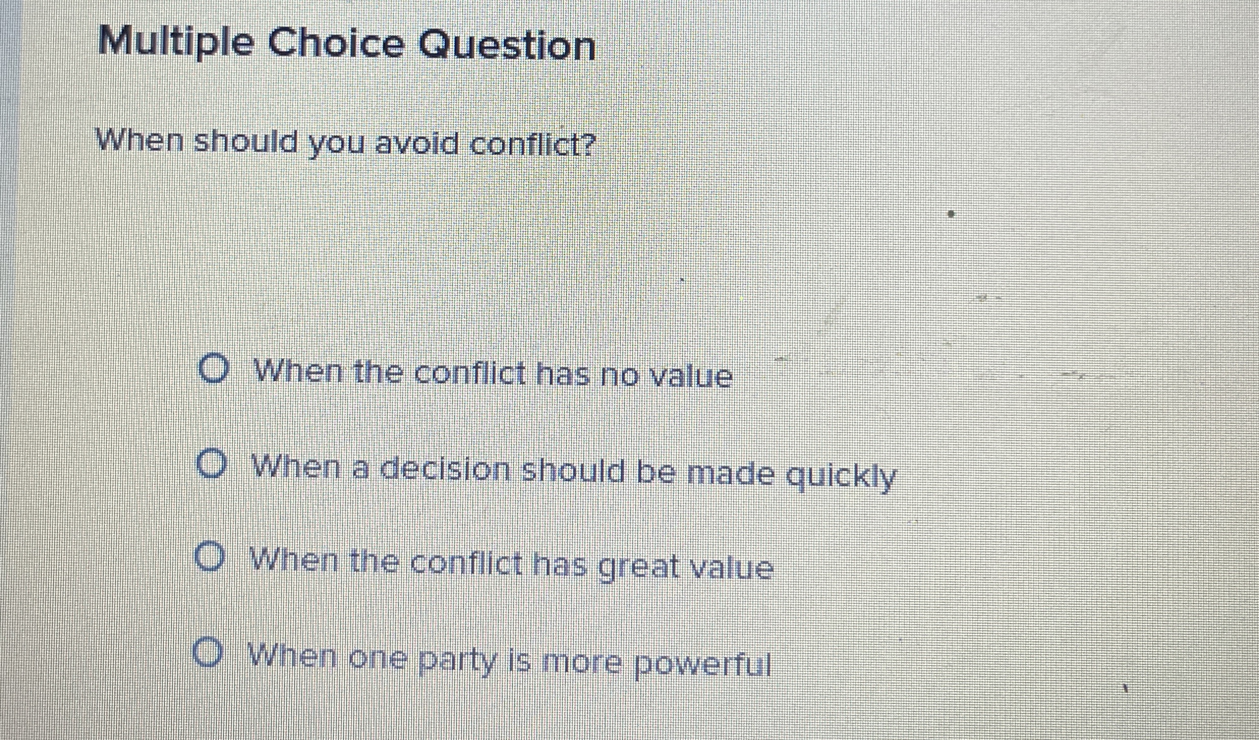 Multiple Choice Question When should you avoid conflict? When the conflict