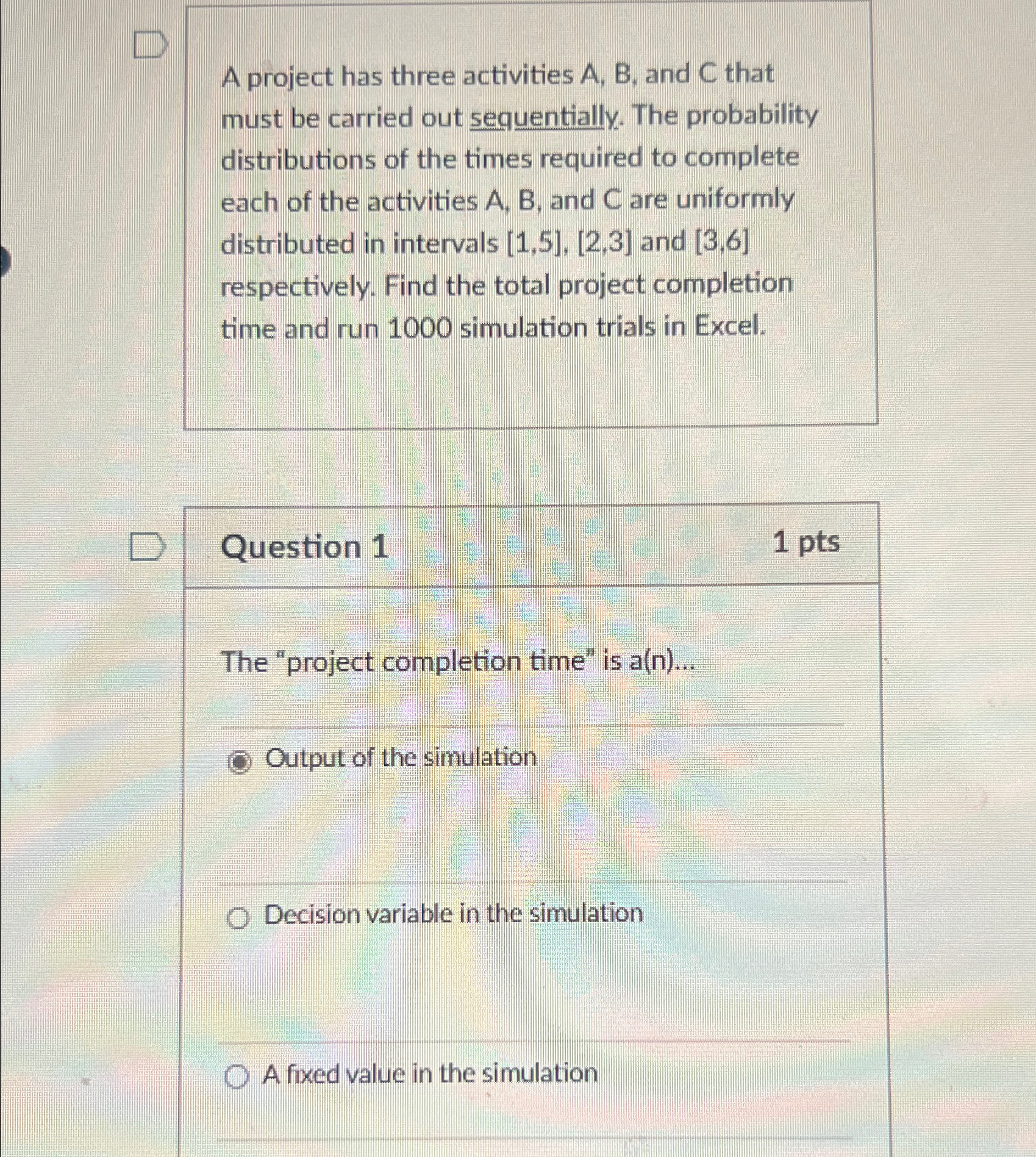  A project has three activities A,B, and C that must be