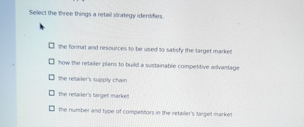  Select the three things a retail strategy identifies. the format and