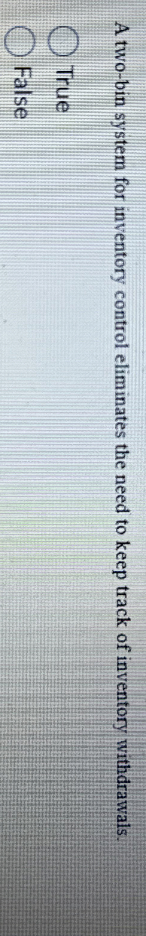  A two-bin system for inventory control eliminates the need to keep
