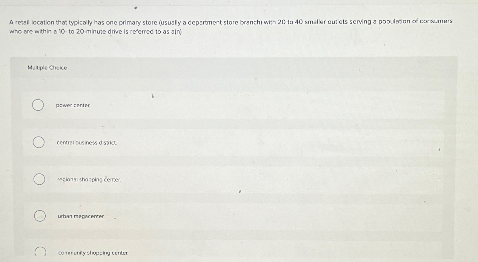  A retail location that typically has one primary store (usually a