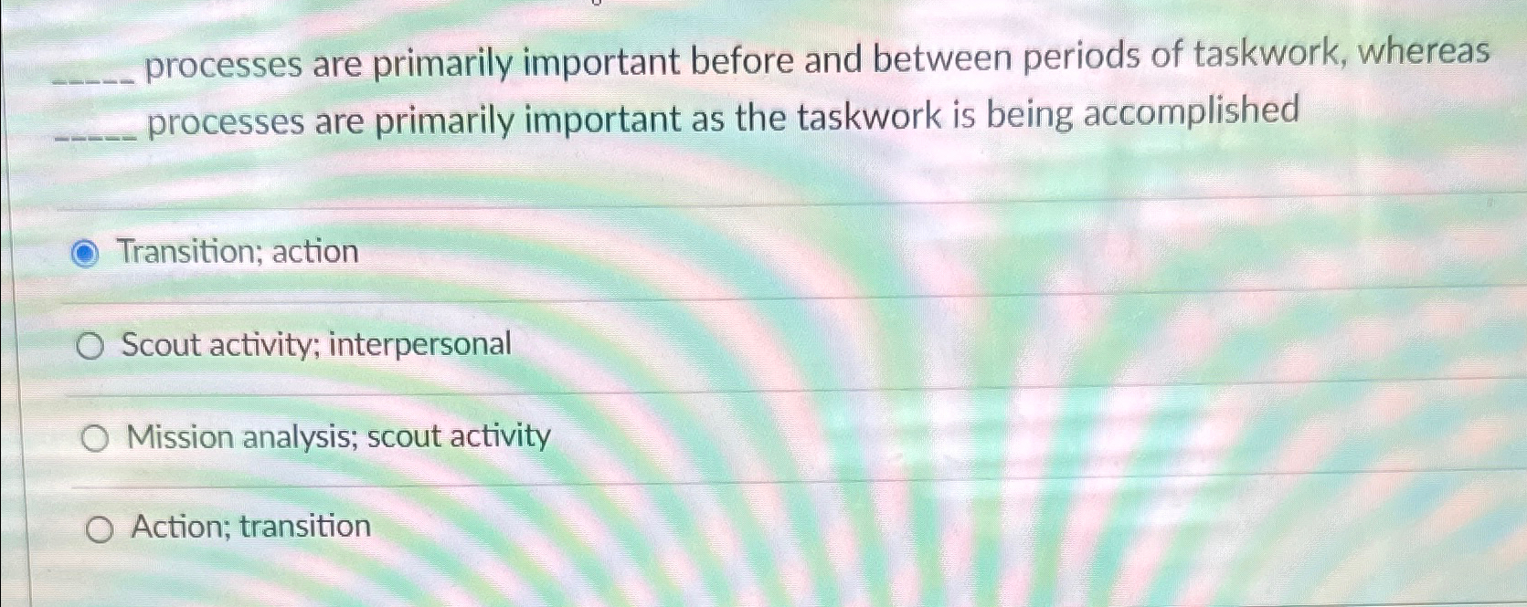  q, processes are primarily important before and between periods of taskwork,