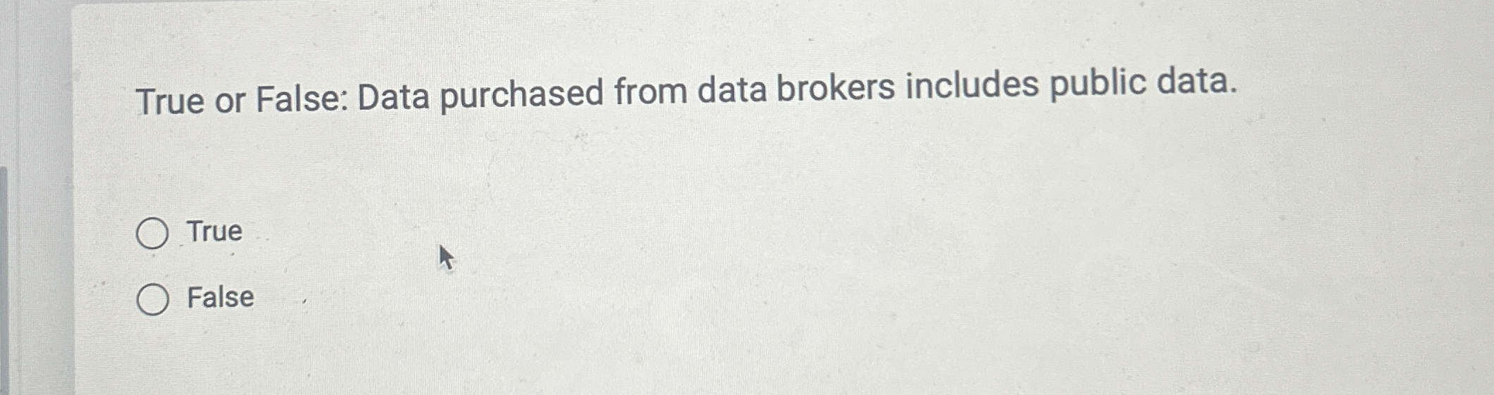  True or False: Data purchased from data brokers includes public data.