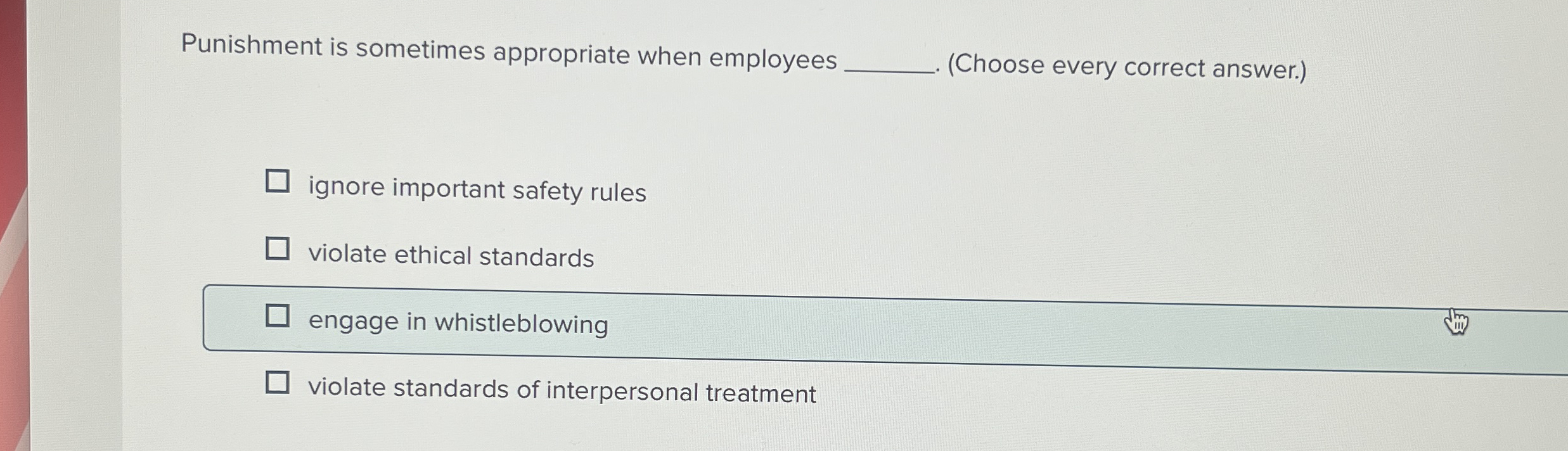  Punishment is sometimes appropriate when employees (Choose every correct answer.) ignore