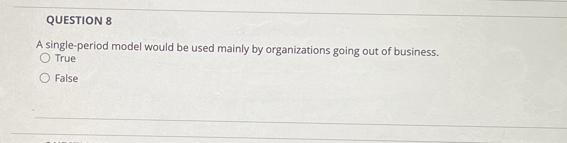  QUESTION 8 A single-period model would be used mainly by organizations