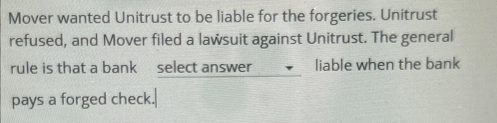  Mover wanted Unitrust to be liable for the forgeries. Unitrust refused,