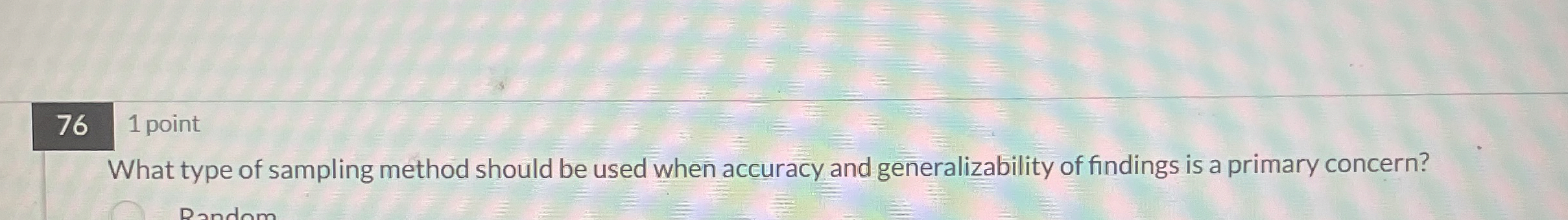  761 point What type of sampling method should be used when