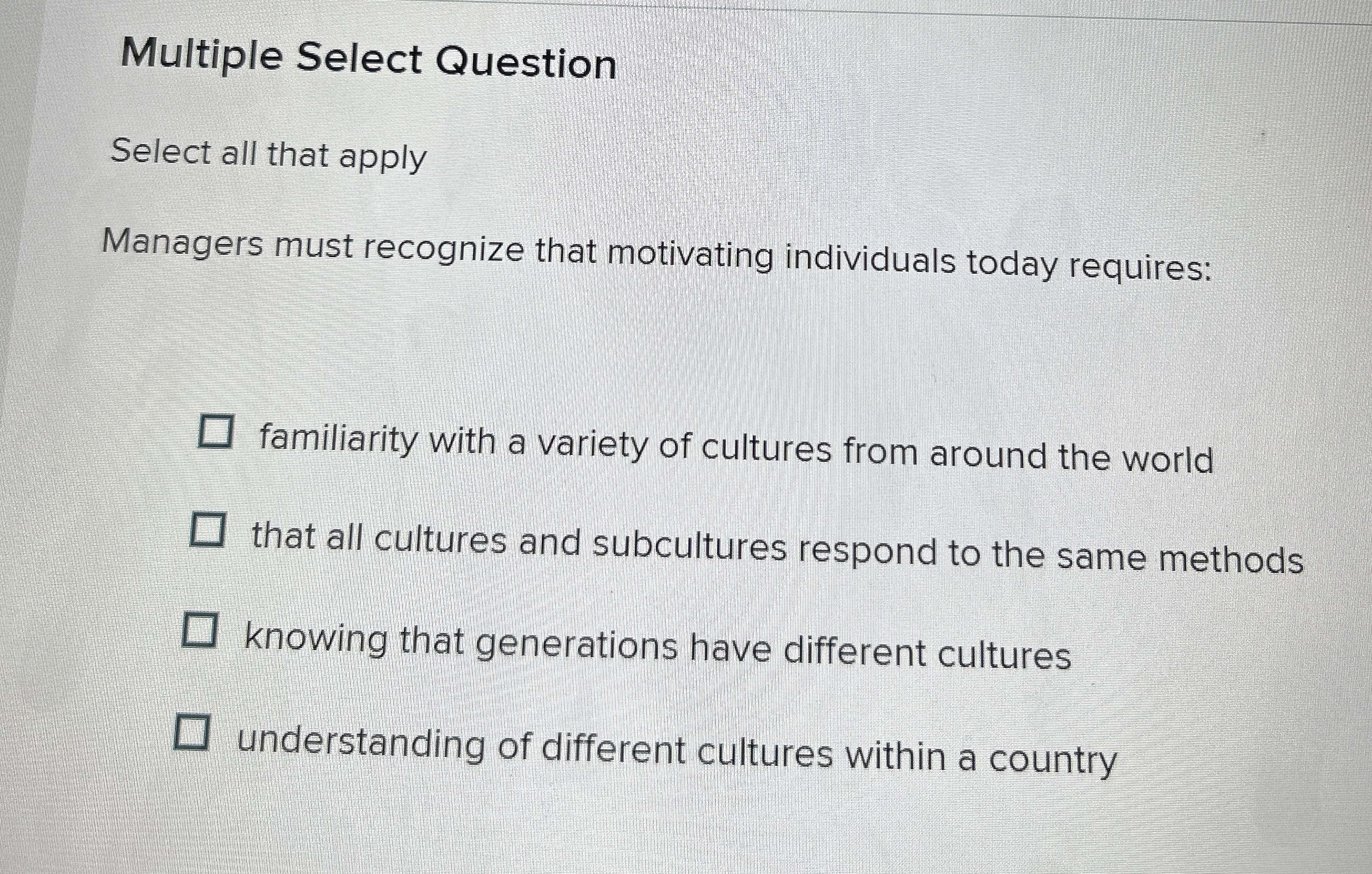  Multiple Select Question Select all that apply Managers must recognize that