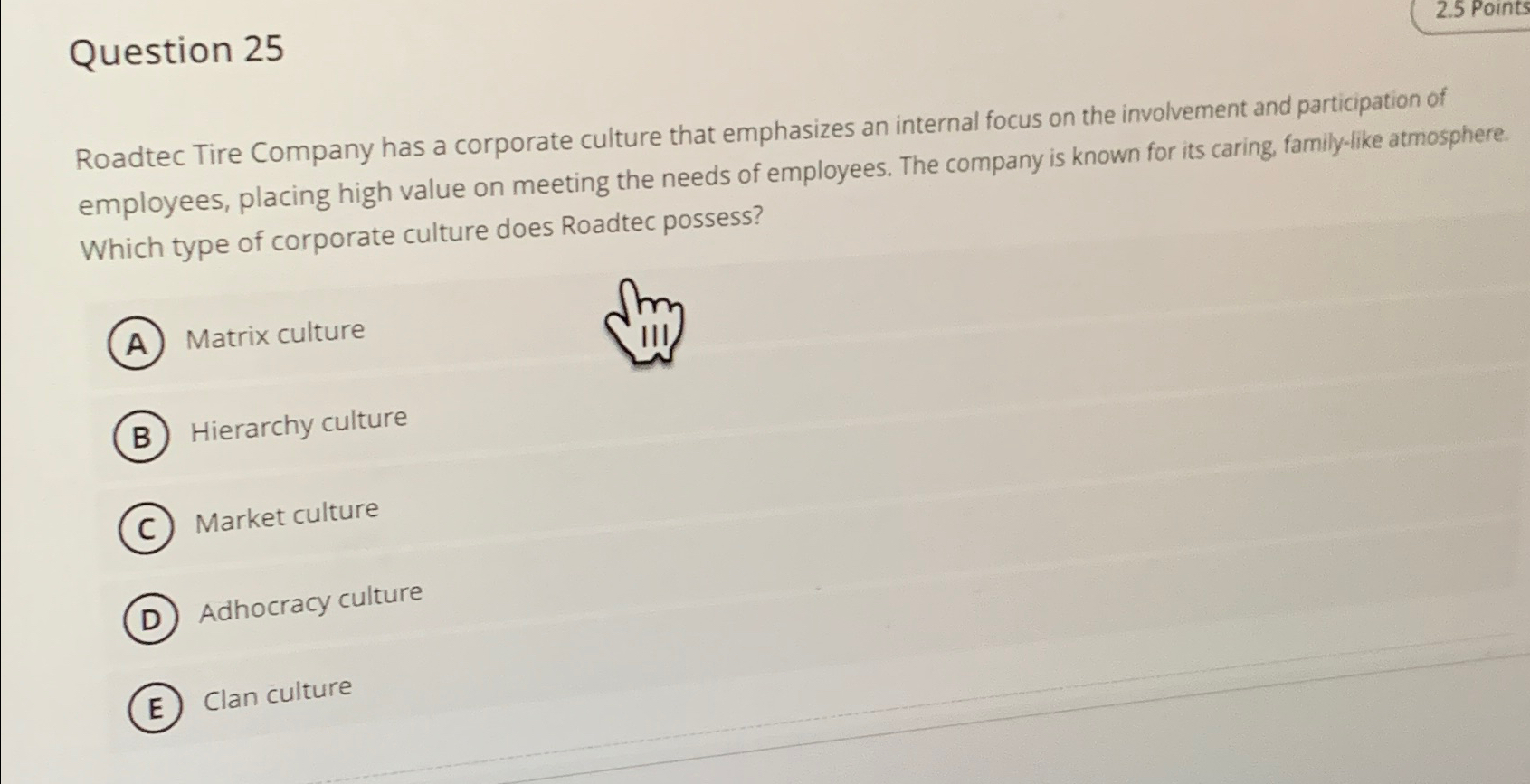  Question 25 2.5 Points Roadtec Tire Company has a corporate culture